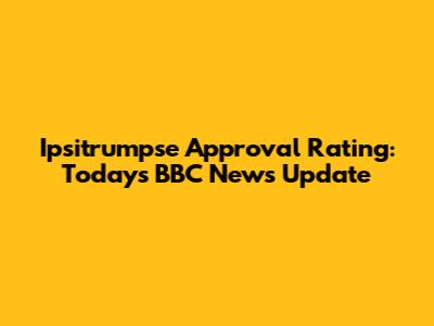 Ipsitrumpse Approval Rating: Today's BBC News Update