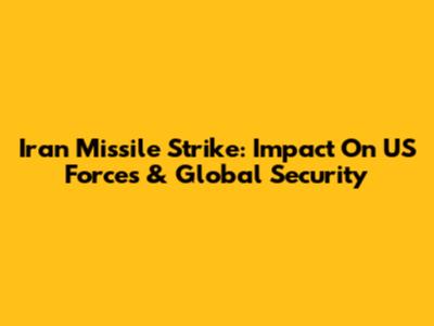Iran Missile Strike: Impact On US Forces & Global Security