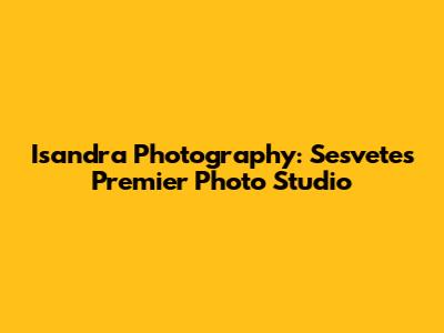 Isandra Photography: Sesvete's Premier Photo Studio