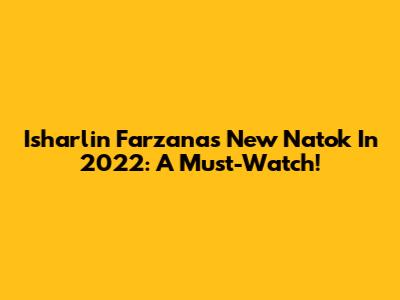 Isharlin Farzana's New Natok In 2022: A Must-Watch!