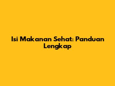 Isi Makanan Sehat: Panduan Lengkap