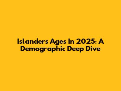 Islanders' Ages In 2025: A Demographic Deep Dive