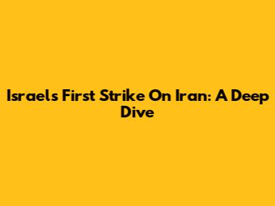 Israel's First Strike On Iran: A Deep Dive