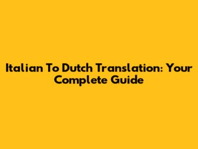 Italian To Dutch Translation: Your Complete Guide