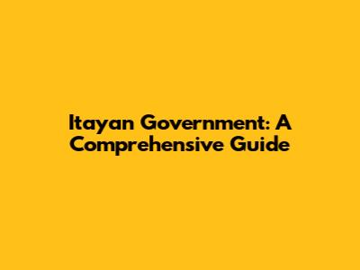 Itayan Government: A Comprehensive Guide