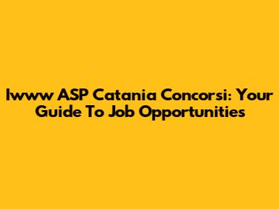 Iwww ASP Catania Concorsi: Your Guide To Job Opportunities