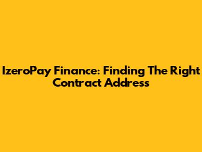 IzeroPay Finance: Finding The Right Contract Address
