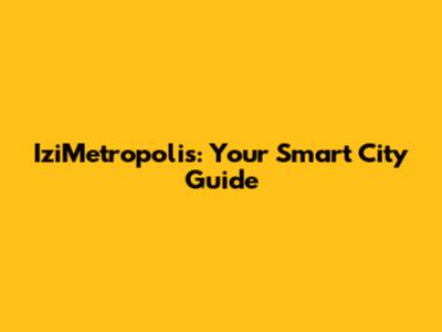 IziMetropolis: Your Smart City Guide