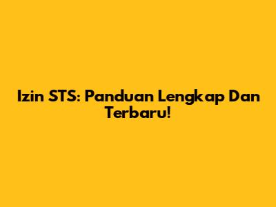 Izin STS: Panduan Lengkap Dan Terbaru!