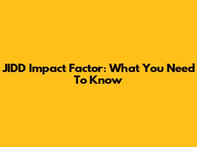 JIDD Impact Factor: What You Need To Know
