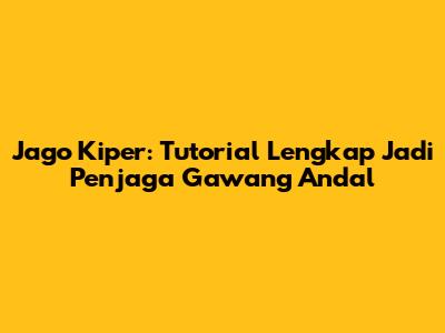 Jago Kiper: Tutorial Lengkap Jadi Penjaga Gawang Andal