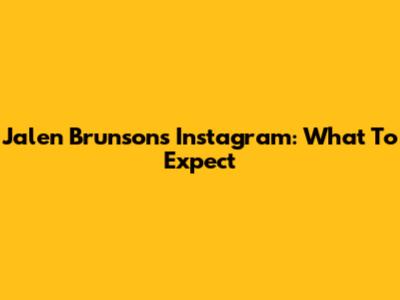 Jalen Brunson's Instagram: What To Expect