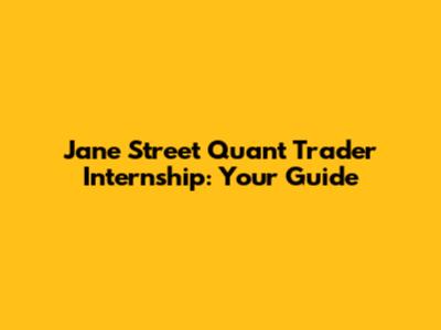 Jane Street Quant Trader Internship: Your Guide