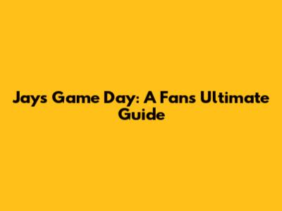 Jays Game Day: A Fan's Ultimate Guide