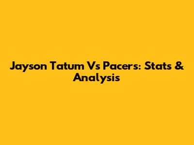 Jayson Tatum Vs Pacers: Stats & Analysis