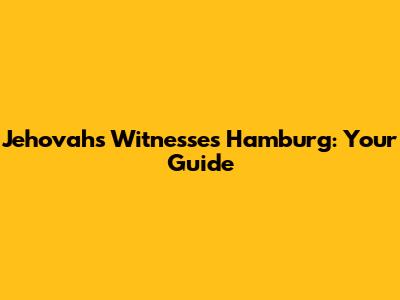 Jehovah's Witnesses Hamburg: Your Guide