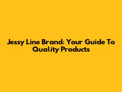 Jessy Line Brand: Your Guide To Quality Products
