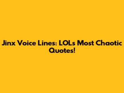 Jinx Voice Lines: LOL's Most Chaotic Quotes!