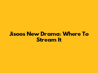 Jisoo's New Drama: Where To Stream It