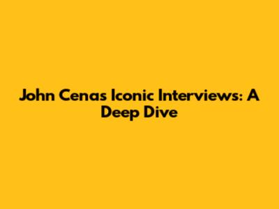 John Cena's Iconic Interviews: A Deep Dive