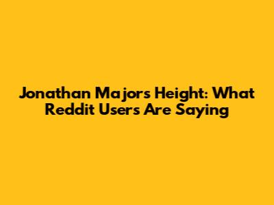 Jonathan Majors' Height: What Reddit Users Are Saying
