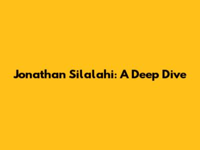 Jonathan Silalahi: A Deep Dive