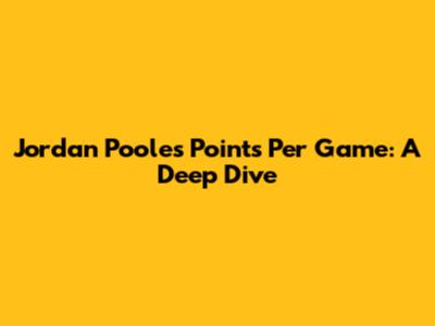 Jordan Poole's Points Per Game: A Deep Dive