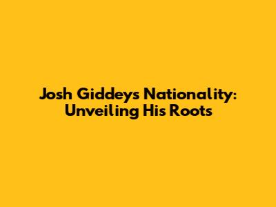 Josh Giddey's Nationality: Unveiling His Roots