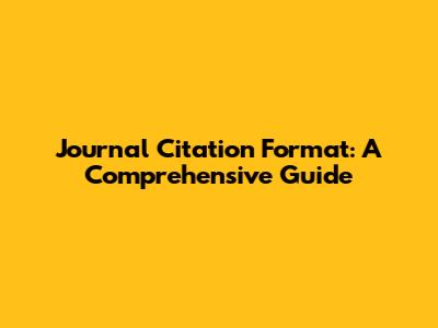 Journal Citation Format: A Comprehensive Guide
