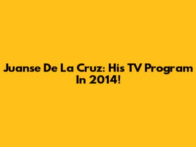 Juanse De La Cruz: His TV Program In 2014!