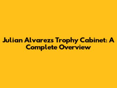 Julian Alvarez's Trophy Cabinet: A Complete Overview