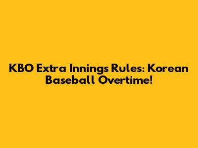 KBO Extra Innings Rules: Korean Baseball Overtime!