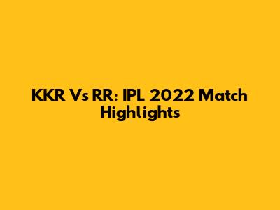 KKR Vs RR: IPL 2022 Match Highlights