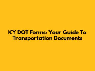 KY DOT Forms: Your Guide To Transportation Documents
