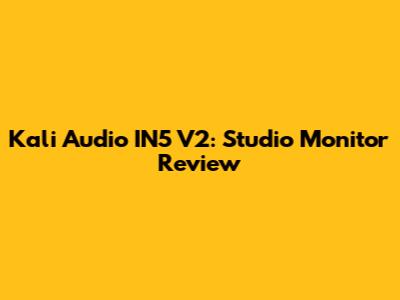 Kali Audio IN5 V2: Studio Monitor Review