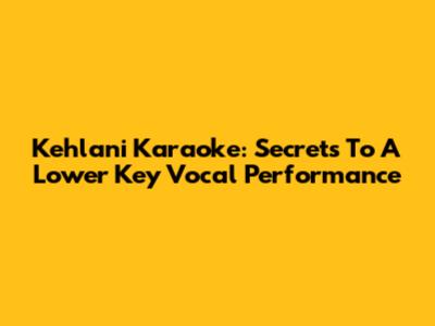 Kehlani Karaoke: Secrets To A Lower Key Vocal Performance