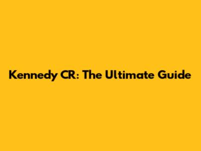 Kennedy CR: The Ultimate Guide