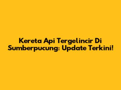 Kereta Api Tergelincir Di Sumberpucung: Update Terkini!