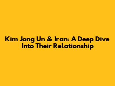 Kim Jong Un & Iran: A Deep Dive Into Their Relationship