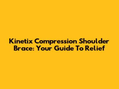 Kinetix Compression Shoulder Brace: Your Guide To Relief