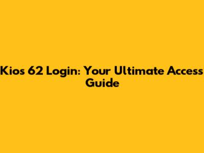 Kios 62 Login: Your Ultimate Access Guide