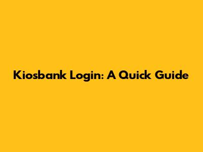 Kiosbank Login: A Quick Guide
