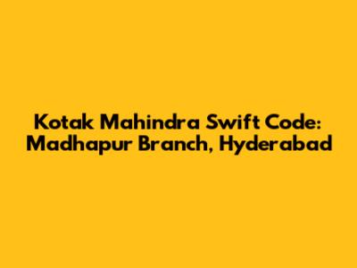 Kotak Mahindra Swift Code: Madhapur Branch, Hyderabad