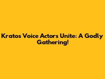 Kratos Voice Actors Unite: A Godly Gathering!