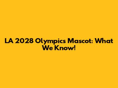 LA 2028 Olympics Mascot: What We Know!
