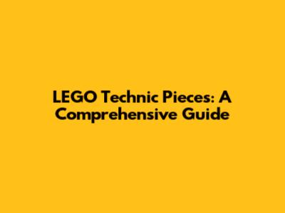 LEGO Technic Pieces: A Comprehensive Guide