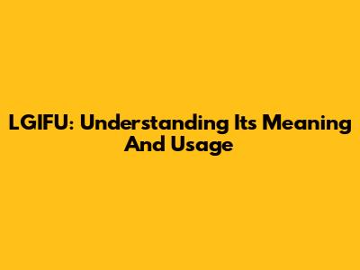 LGIFU: Understanding Its Meaning And Usage