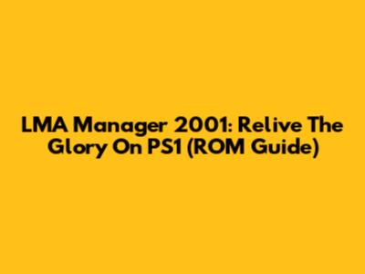 LMA Manager 2001: Relive The Glory On PS1 (ROM Guide)
