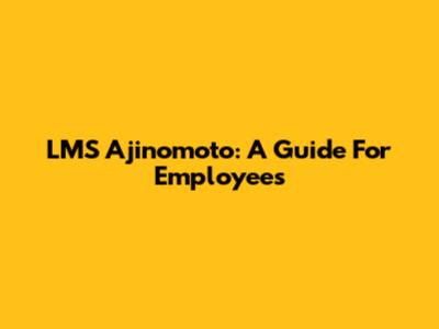 LMS Ajinomoto: A Guide For Employees
