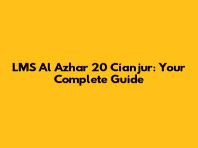 LMS Al Azhar 20 Cianjur: Your Complete Guide